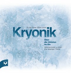 Kryonik - Über die Untoten im Eis - Lenzen, Dr.-Ing. Fabian Tobias
