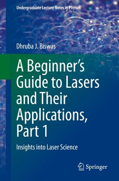 A Beginner¿s Guide to Lasers and Their Applications, Part 1 - Biswas, Dhruba J.