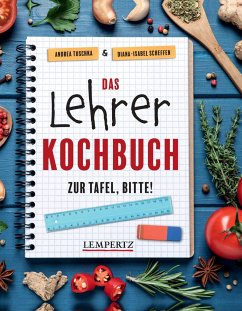 Das Lehrer-Kochbuch - das perfekte Geschenk für Lehrer - Scheffen, Diana-Isabel;Tuschka, Andrea