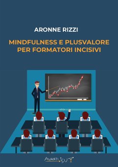 Mindfulness e plusvalore per FORMATORI incisivi (eBook, ePUB) - Rizzi, Aronne