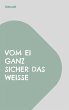Vom Ei ganz sicher das Weiße (eBook,... - Bild 1