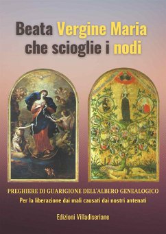 Beata Vergine Maria che scioglie i nodi - Preghiere di Guarigione dell'Albero Genealogico (eBook, ePUB) - Amico (curatore), Beppe