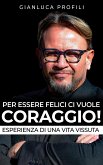 Per essere Felici, ci vuole Coraggio! (eBook, ePUB)