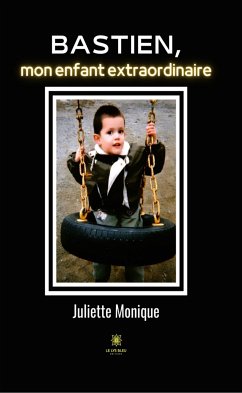 Bastien, mon enfant extraordinaire (eBook, ePUB) - Monique, Juliette