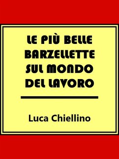 Le più belle barzellette sul mondo del lavoro (eBook, ePUB) - Chiellino, Luca