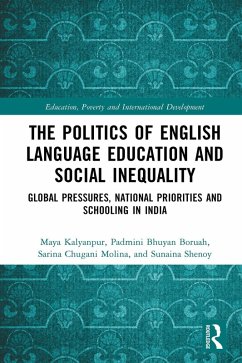 The Politics of English Language Education and Social Inequality (eBook, ePUB) - Kalyanpur, Maya; Bhuyan Boruah, Padmini; Chugani Molina, Sarina; Shenoy, Sunaina
