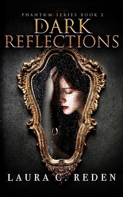 Dark Reflections (The Phantom Series, #2) (eBook, ePUB) - Reden, Laura C.