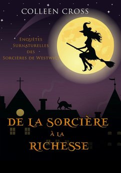 Cover De la Sorcière à la Richesse (Les Petites Enquêtes Surnaturelles des Sorcières de Westwick, #2) (eBook, ePUB)