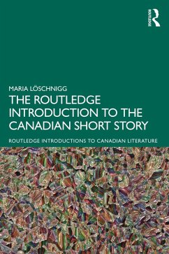 The Routledge Introduction to the Canadian Short Story (eBook, PDF) - Löschnigg, Maria