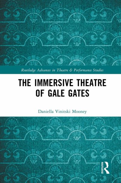 The Immersive Theatre of GAle GAtes (eBook, PDF) The Immersive Theatre of GAle GAtes (eBook, PDF)
