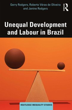 Unequal Development and Labour in Brazil (eBook, PDF) - Rodgers, Gerry; de Oliveira, Roberto Véras; Rodgers, Janine