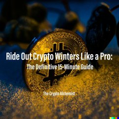 Ride Out Crypto Winters Like a Pro: The Definitive 15-Minute Guide (eBook, ePUB) - Alchemist, The Crypto