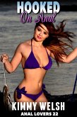 Hooked On Anal : Anal Lovers 22 (Anal Sex Virgin Erotica) (eBook, ePUB)