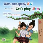 Kom ons speel, Ma! Let&quote;s Play, Mom! (eBook, ePUB)