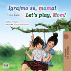Igrajmo se, mama! Let&quote;s Play, Mom! (eBook, ePUB)