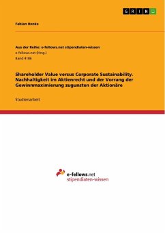 Shareholder Value versus Corporate Sustainability. Nachhaltigkeit im Aktienrecht und der Vorrang der Gewinnmaximierung zugunsten der Aktionäre