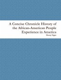 A Concise Chronicle History of the African-American People Experience in America