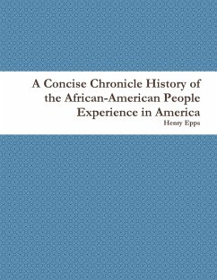 A Concise Chronicle History of the African-American People Experience in America - Epps, Henry