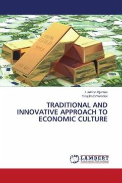 TRADITIONAL AND INNOVATIVE APPROACH TO ECONOMIC CULTURE - Djuraev, Lukmon;Ruzimurodov, Siroj