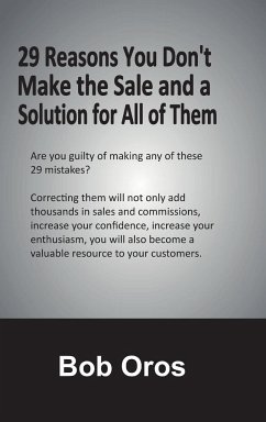 29 Reasons You Don't Make the Sale and a Solution for All of Them - Oros, Bob