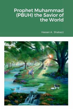 Prophet Muhammad (PBUH) the Savior of the World - Shabazz, Hassan A.