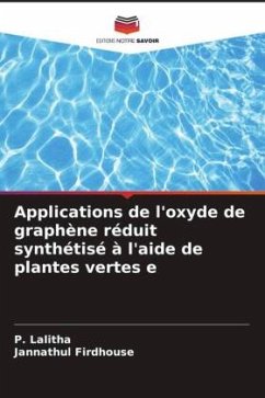 Applications de l'oxyde de graphène réduit synthétisé à l'aide de plantes vertes e - Lalitha, P.;Firdhouse, Jannathul