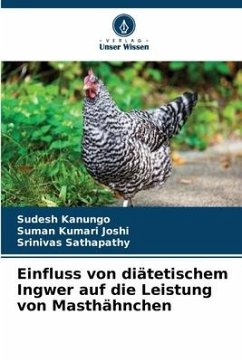 Einfluss von diätetischem Ingwer auf die Leistung von Masthähnchen - Kanungo, Sudesh;Joshi, Suman Kumari;Sathapathy, Srinivas