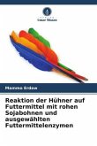 Reaktion der Hühner auf Futtermittel mit rohen Sojabohnen und ausgewählten Futtermittelenzymen