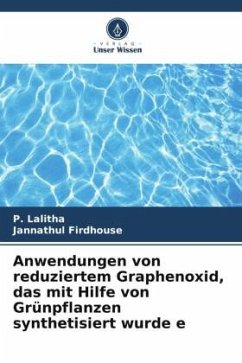Anwendungen von reduziertem Graphenoxid, das mit Hilfe von Grünpflanzen synthetisiert wurde e - Lalitha, P.;Firdhouse, Jannathul