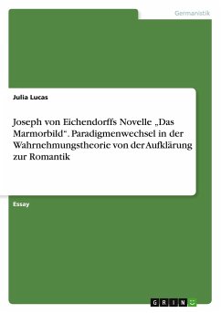 Joseph von Eichendorffs Novelle ¿Das Marmorbild¿. Paradigmenwechsel in der Wahrnehmungstheorie von der Aufklärung zur Romantik - Lucas, Julia