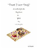 Treat Your Dog - A Cookbook for the Dog Lover in YOU!
