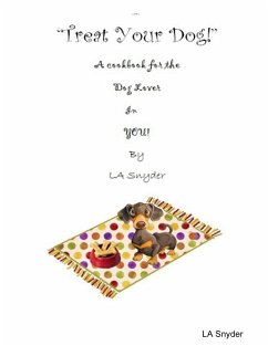Treat Your Dog - A Cookbook for the Dog Lover in YOU! - Snyder, La