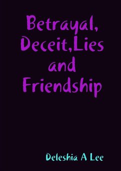 Betrayal, Deceit, Lies and Friendship - Lee, Deleshia A