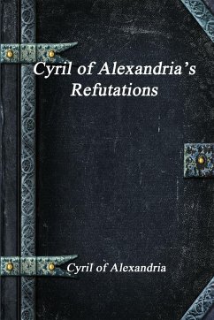 Cyril of Alexandria's Refutations - Of Alexandria, Cyril