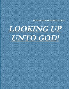 LOOKING UP UNTO GOD! - Onu, Godsword Godswill