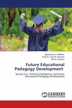 Future Educational Pedagogy Development - O. Matthew, Ugochukwu;S. Kazaure, Engr.Dr. Jazuli;S. Kazaure, Ado