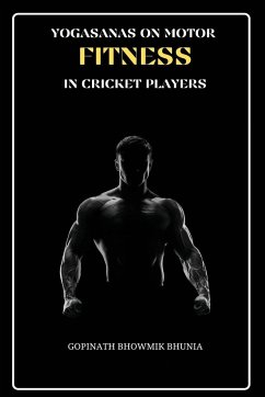 Yogasanas on Motor Fitness in Cricket Players - Bhunia, Gopinath Bhowmik