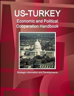 US-Turkey Economic and Political Cooperation Handbook - Strategic Information and Developments - Ibp, Inc.