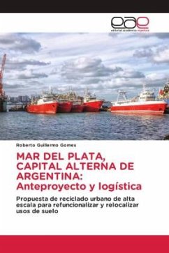 MAR DEL PLATA, CAPITAL ALTERNA DE ARGENTINA: Anteproyecto y logística - Gomes, Roberto Guillermo