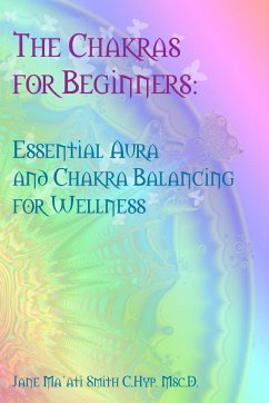 The Chakras for Beginners - Smith C. Hyp. Msc. D., Jane Ma'ati