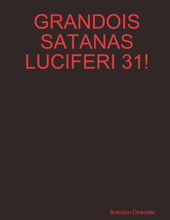 GRANDOIS SATANAS LUCIFERI 31! - Chandler, Brandon