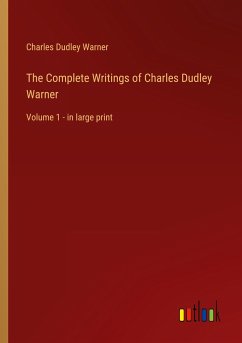 The Complete Writings of Charles Dudley Warner - Warner, Charles Dudley