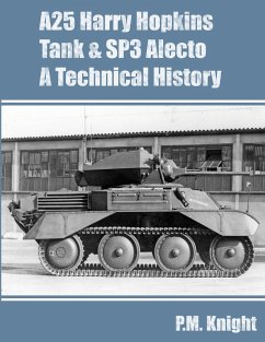 A25 Harry Hopkins Tank & SP3 Alecto A Technical History - Knight, P. M.