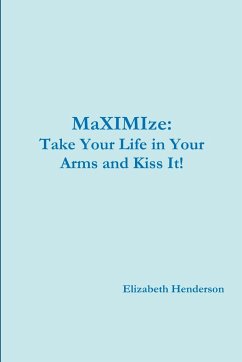 Take Your Life in Your Arms and Kiss It! - Henderson, Elizabeth