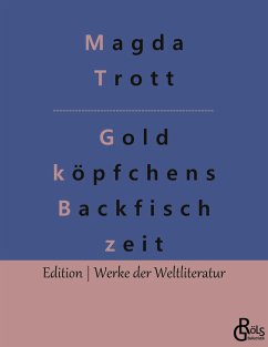 Goldköpfchens Backfischzeit - Trott, Magda