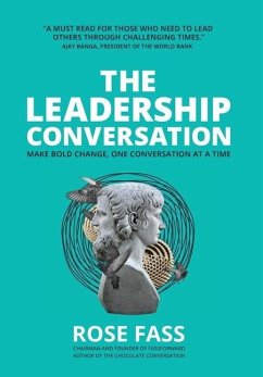 THE LEADERSHIP CONVERSATION - Make bold change, one conversation at a time - Fass, Rose