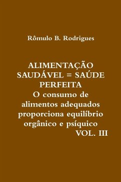 ALIMENTAÇÃO SAUDÁVEL = SAÚDE PERFEITA - VOL. III - Arahat Samadhi, Rômulo B. Rodrigues