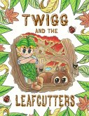 Twigg and the Leafcutters Twigg and the Leafcutters