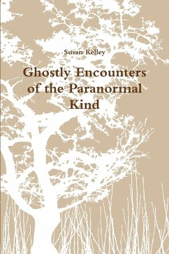 Ghostly Encounters of the Paranormal Kind - Kelley, Susan