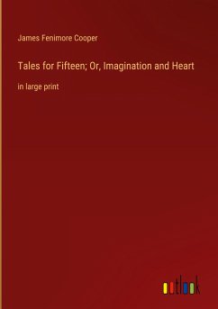 Tales for Fifteen; Or, Imagination and Heart - Cooper, James Fenimore